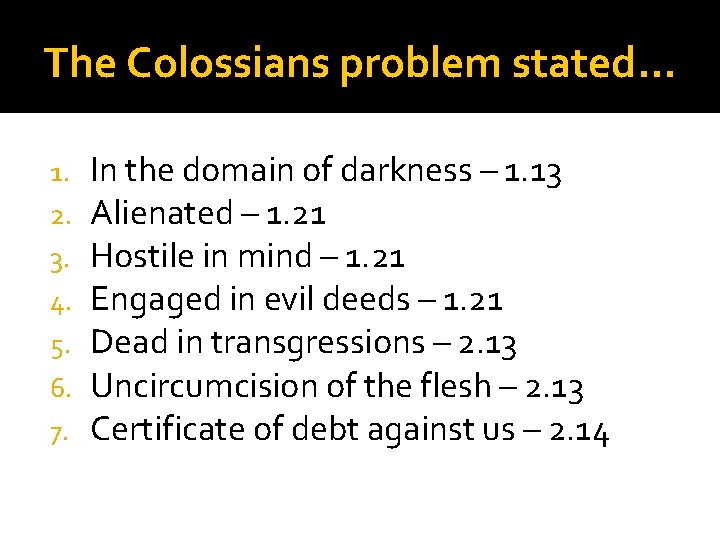The Colossians problem stated… 1. 2. 3. 4. 5. 6. 7. In the domain