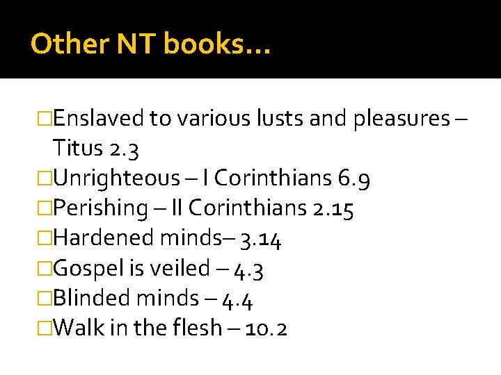Other NT books… �Enslaved to various lusts and pleasures – Titus 2. 3 �Unrighteous