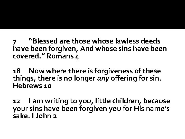 7 “Blessed are those whose lawless deeds have been forgiven, And whose sins have