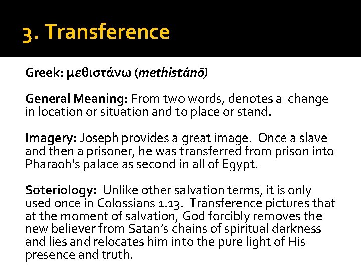 3. Transference Greek: μεθιστάνω (methistánō) General Meaning: From two words, denotes a change in