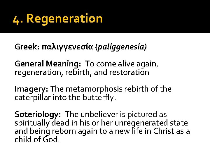 4. Regeneration Greek: παλιγγενεσία (paliggenesía) General Meaning: To come alive again, regeneration, rebirth, and