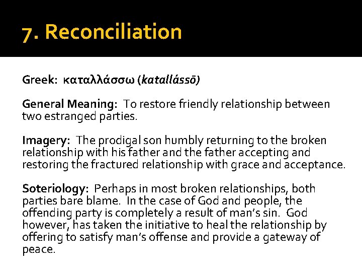 7. Reconciliation Greek: καταλλάσσω (katallássō) General Meaning: To restore friendly relationship between two estranged