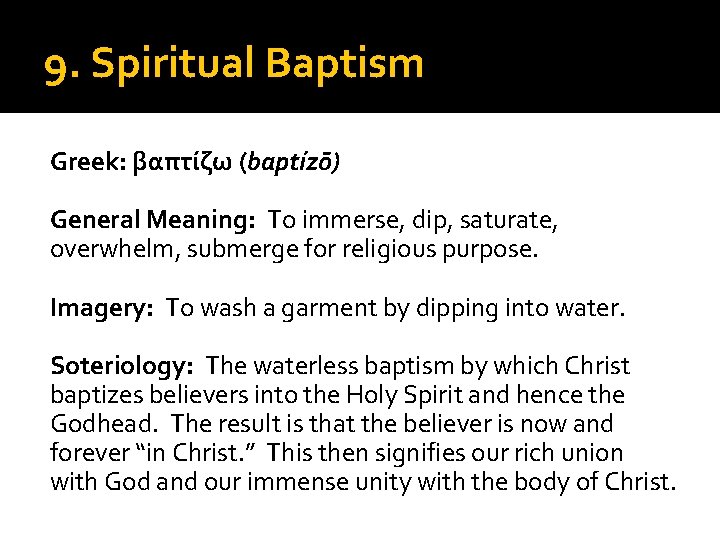9. Spiritual Baptism Greek: βαπτίζω (baptízō) General Meaning: To immerse, dip, saturate, overwhelm, submerge