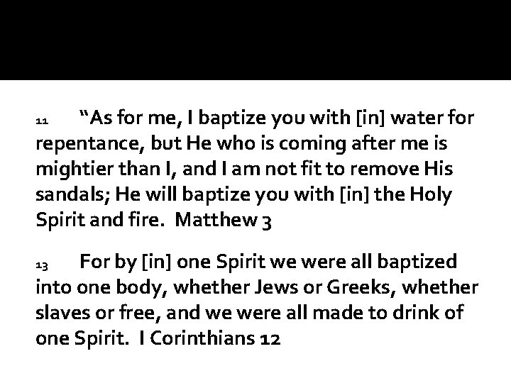 “As for me, I baptize you with [in] water for repentance, but He who
