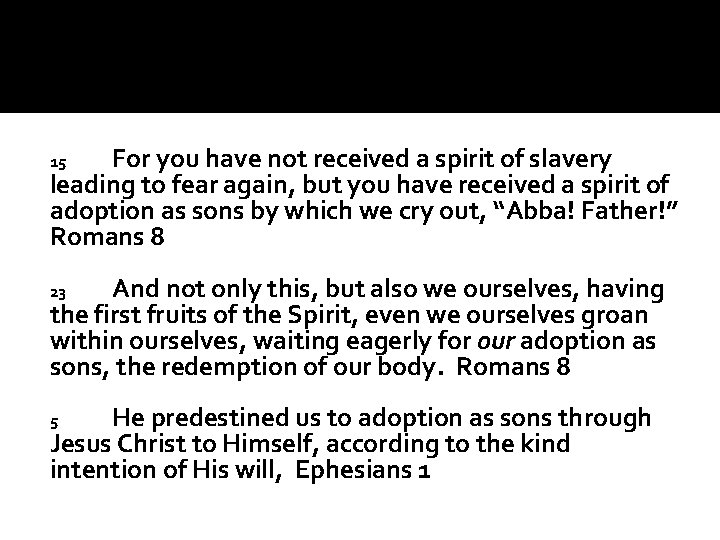 For you have not received a spirit of slavery leading to fear again, but