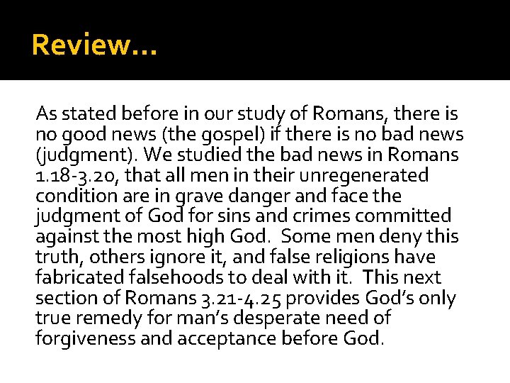 Review… As stated before in our study of Romans, there is no good news