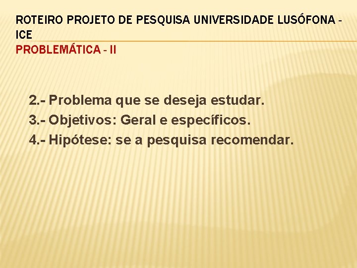 ROTEIRO PROJETO DE PESQUISA UNIVERSIDADE LUSÓFONA ICE PROBLEMÁTICA - II 2. - Problema que