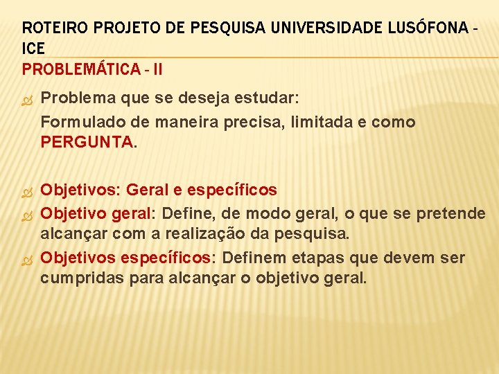 ROTEIRO PROJETO DE PESQUISA UNIVERSIDADE LUSÓFONA ICE PROBLEMÁTICA - II Problema que se deseja