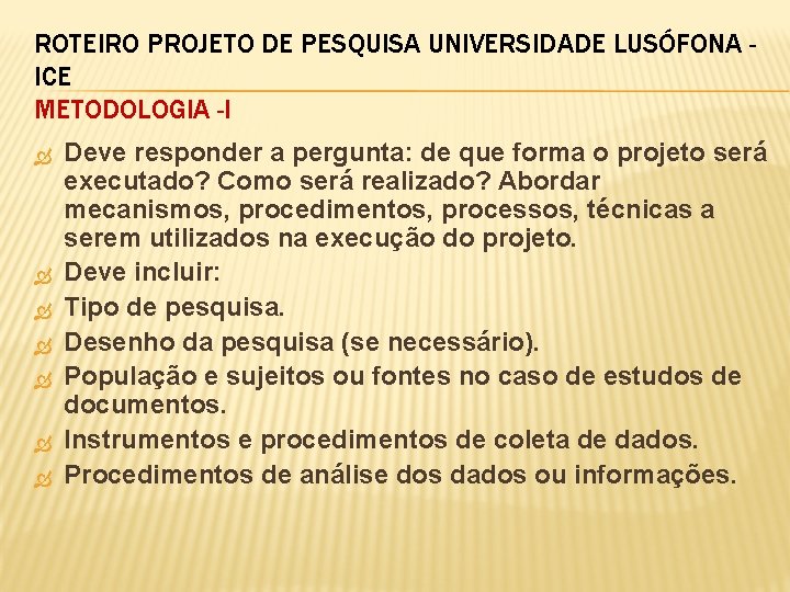 ROTEIRO PROJETO DE PESQUISA UNIVERSIDADE LUSÓFONA ICE METODOLOGIA -I Deve responder a pergunta: de