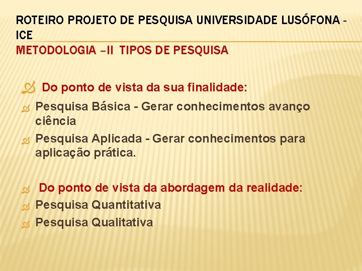 ROTEIRO PROJETO DE PESQUISA UNIVERSIDADE LUSÓFONA ICE METODOLOGIA –II TIPOS DE PESQUISA Do ponto