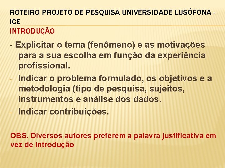 ROTEIRO PROJETO DE PESQUISA UNIVERSIDADE LUSÓFONA ICE INTRODUÇÃO - Explicitar o tema (fenômeno) e