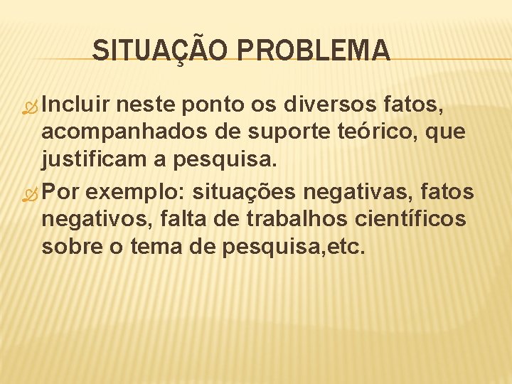 SITUAÇÃO PROBLEMA Incluir neste ponto os diversos fatos, acompanhados de suporte teórico, que justificam