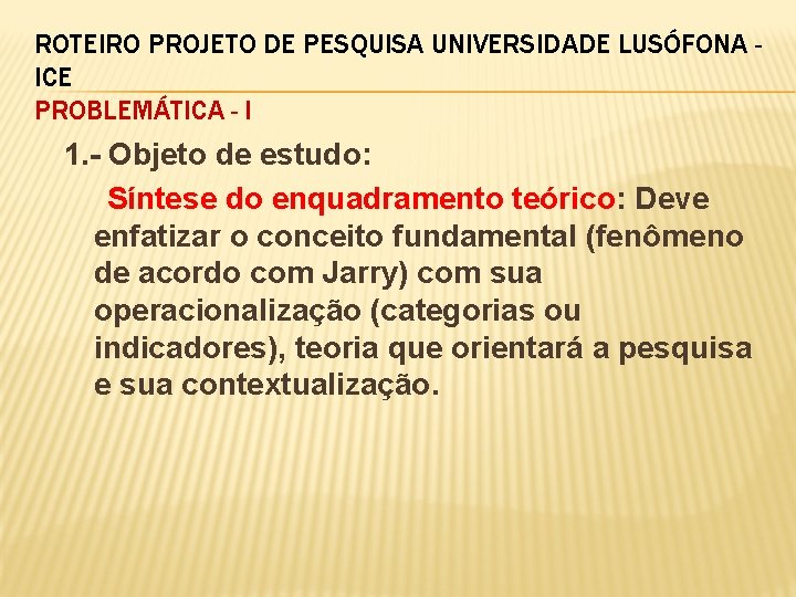 ROTEIRO PROJETO DE PESQUISA UNIVERSIDADE LUSÓFONA ICE PROBLEMÁTICA - I 1. - Objeto de
