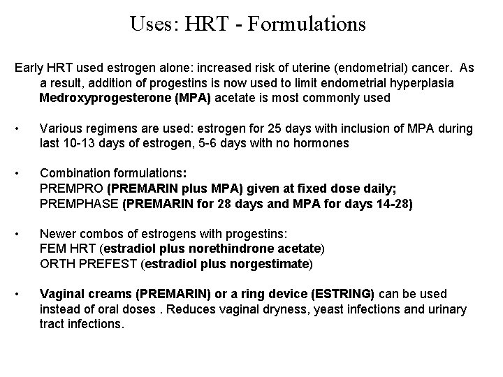 Uses: HRT - Formulations Early HRT used estrogen alone: increased risk of uterine (endometrial)