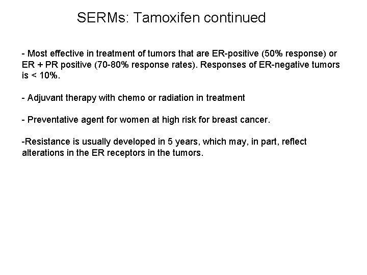 SERMs: Tamoxifen continued - Most effective in treatment of tumors that are ER-positive (50%