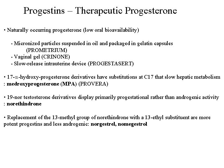 Progestins – Therapeutic Progesterone • Naturally occurring progesterone (low oral bioavailability) - Micronized particles