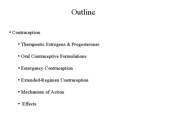 Outline • Contraception • Therapeutic Estrogens & Progesterones • Oral Contraceptive Formulations • Emergency