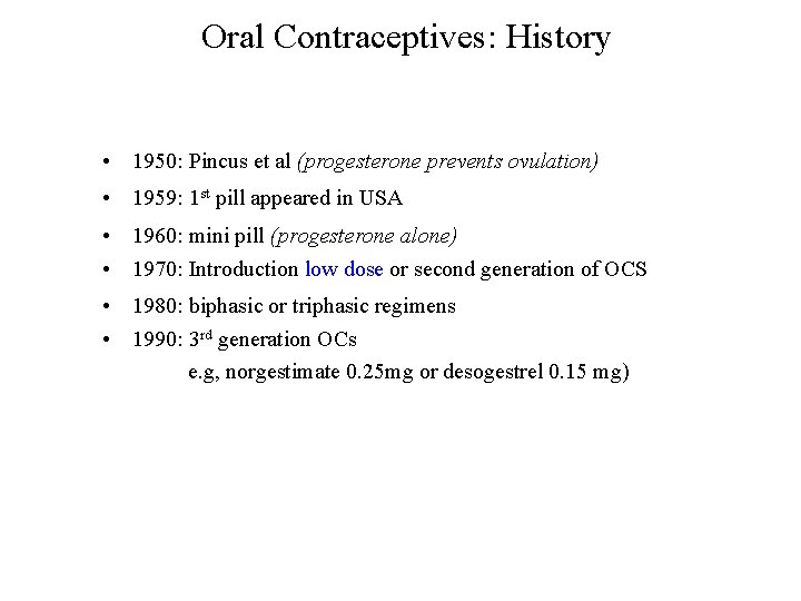 Oral Contraceptives: History • 1950: Pincus et al (progesterone prevents ovulation) • 1959: 1