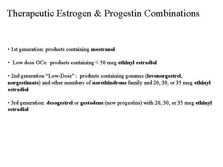 Therapeutic Estrogen & Progestin Combinations • 1 st generation: products containing mestranol • Low