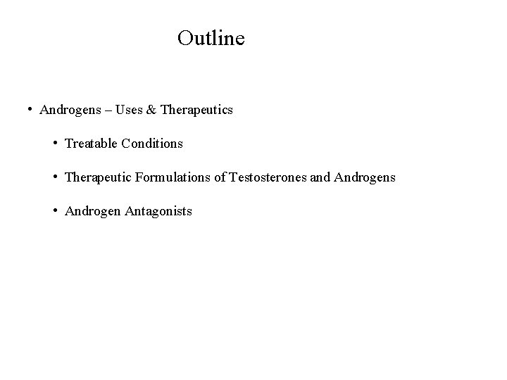 Outline • Androgens – Uses & Therapeutics • Treatable Conditions • Therapeutic Formulations of