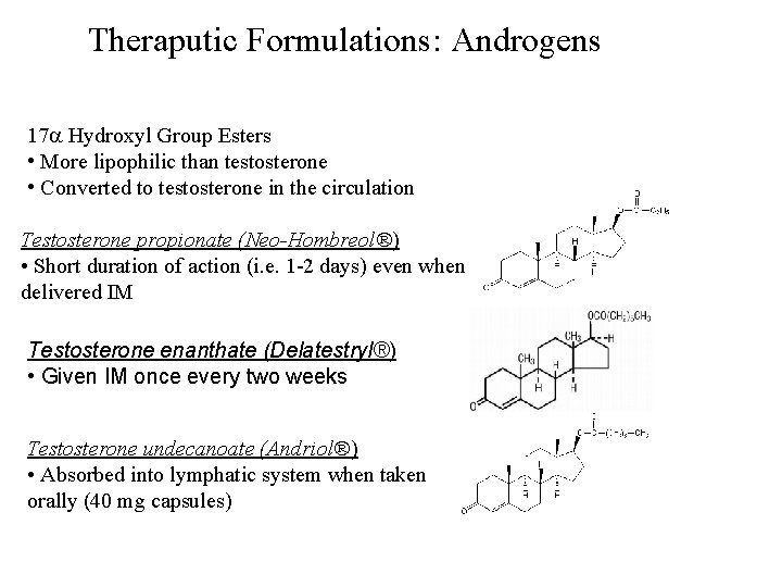 Theraputic Formulations: Androgens 17 Hydroxyl Group Esters • More lipophilic than testosterone • Converted