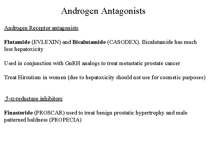 Androgen Antagonists Androgen Receptor antagonists Flutamide (EVLEXIN) and Bicalutamide (CASODEX). Bicalutamide has much less