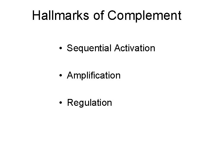 Hallmarks of Complement • Sequential Activation • Amplification • Regulation 