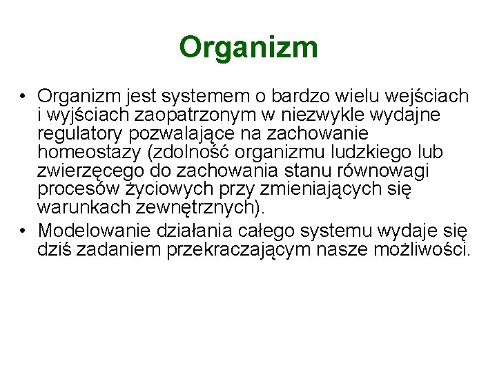 Organizm • Organizm jest systemem o bardzo wielu wejściach i wyjściach zaopatrzonym w niezwykle