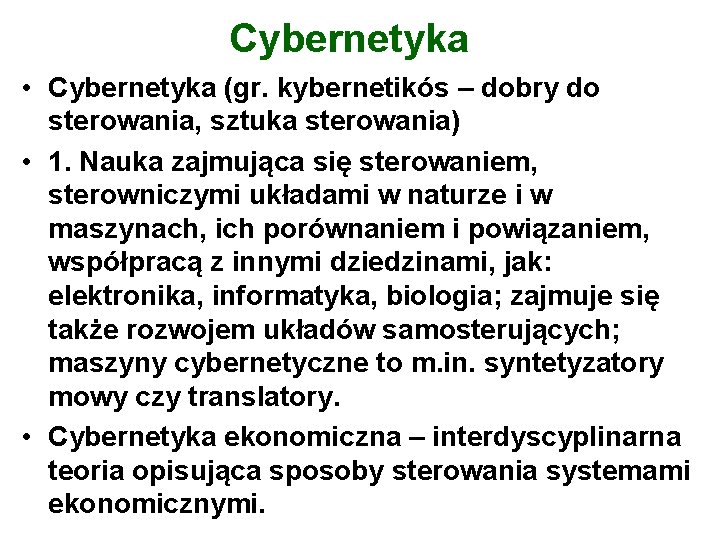 Cybernetyka • Cybernetyka (gr. kybernetikós – dobry do sterowania, sztuka sterowania) • 1. Nauka