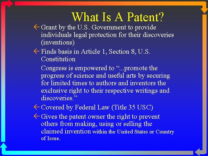 What Is A Patent? ß Grant by the U. S. Government to provide individuals