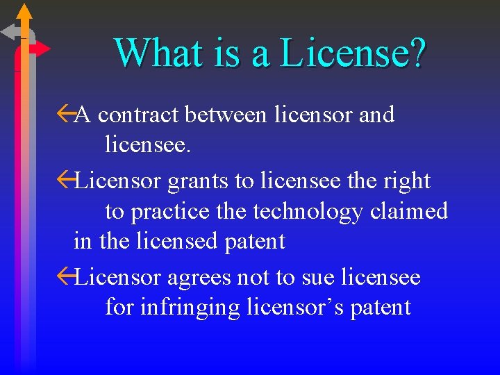 What is a License? ßA contract between licensor and licensee. ßLicensor grants to licensee