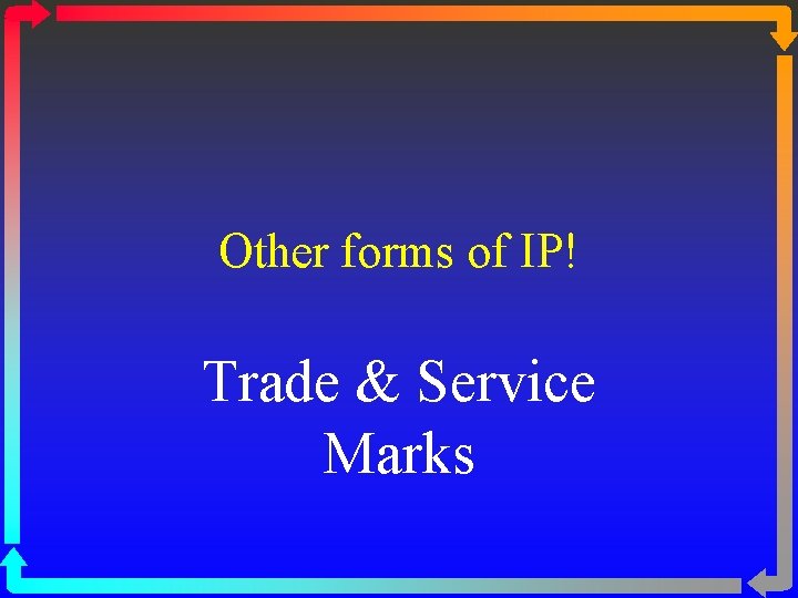 Other forms of IP! Trade & Service Marks 