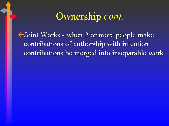Ownership cont. . ßJoint Works - when 2 or more people make contributions of