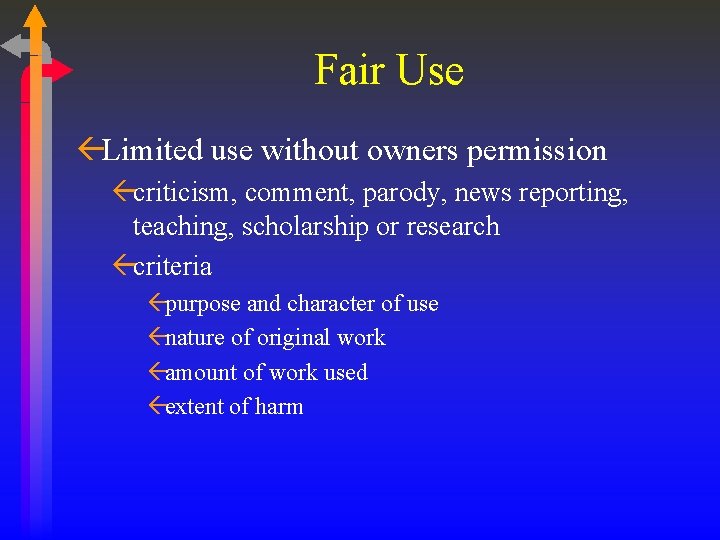 Fair Use ßLimited use without owners permission ßcriticism, comment, parody, news reporting, teaching, scholarship