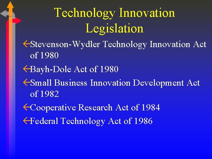 Technology Innovation Legislation ßStevenson-Wydler Technology Innovation Act of 1980 ßBayh-Dole Act of 1980 ßSmall