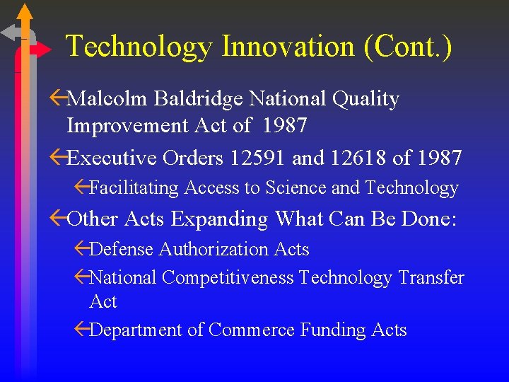 Technology Innovation (Cont. ) ßMalcolm Baldridge National Quality Improvement Act of 1987 ßExecutive Orders