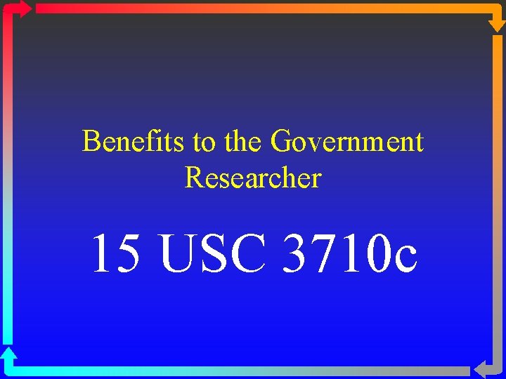 Benefits to the Government Researcher 15 USC 3710 c 