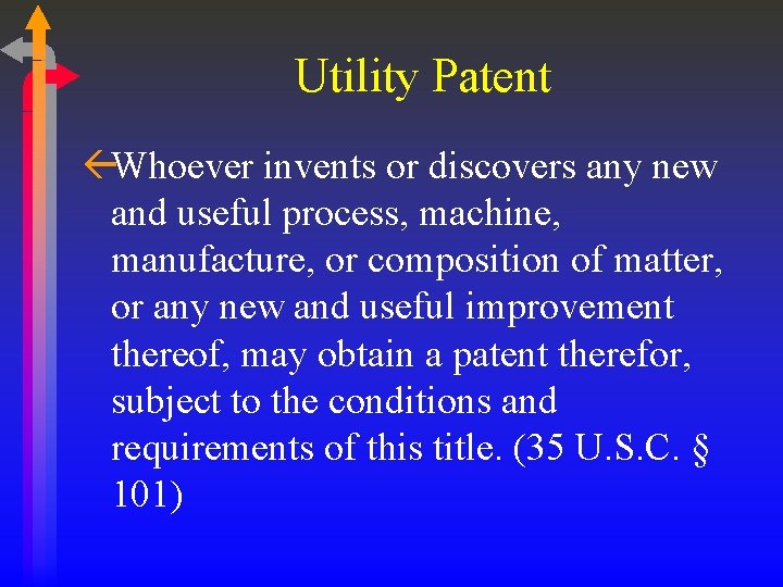Utility Patent ßWhoever invents or discovers any new and useful process, machine, manufacture, or