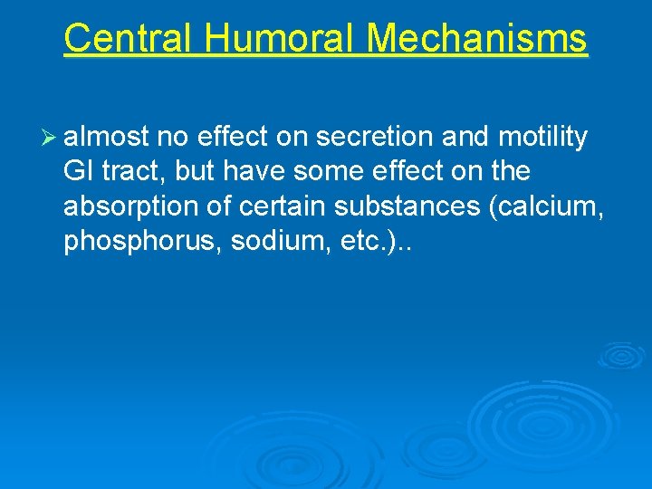 Central Humoral Mechanisms Ø almost no effect on secretion and motility GI tract, but