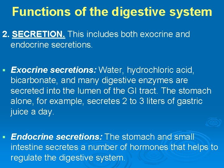 Functions of the digestive system 2. SECRETION. This includes both exocrine and endocrine secretions.