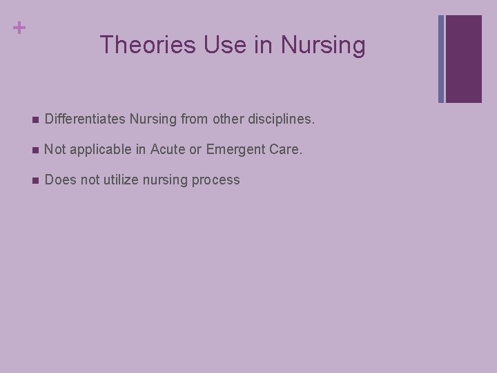 + Theories Use in Nursing n Differentiates Nursing from other disciplines. n Not applicable