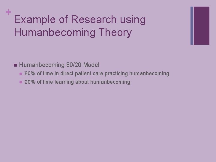 + Example of Research using Humanbecoming Theory n Humanbecoming 80/20 Model n 80% of