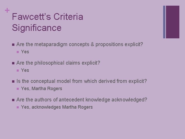 + Fawcett’s Criteria Significance n Are the metaparadigm concepts & propositions explicit? n n