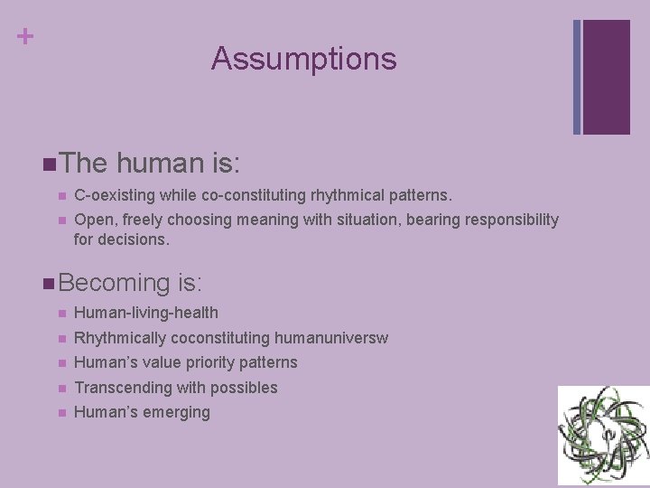 + Assumptions n. The human is: n C-oexisting while co-constituting rhythmical patterns. n Open,