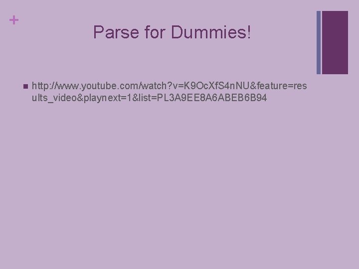 + Parse for Dummies! n http: //www. youtube. com/watch? v=K 9 Oc. Xf. S