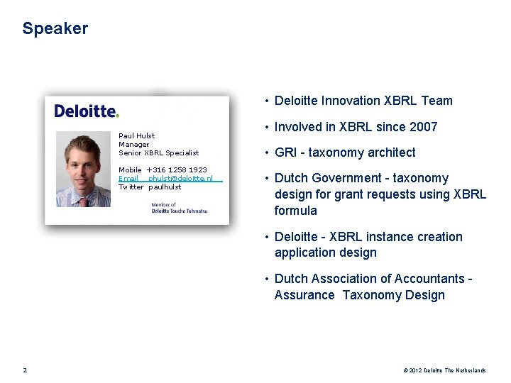 Speaker • Deloitte Innovation XBRL Team Paul Hulst Manager Senior XBRL Specialist Mobile +316