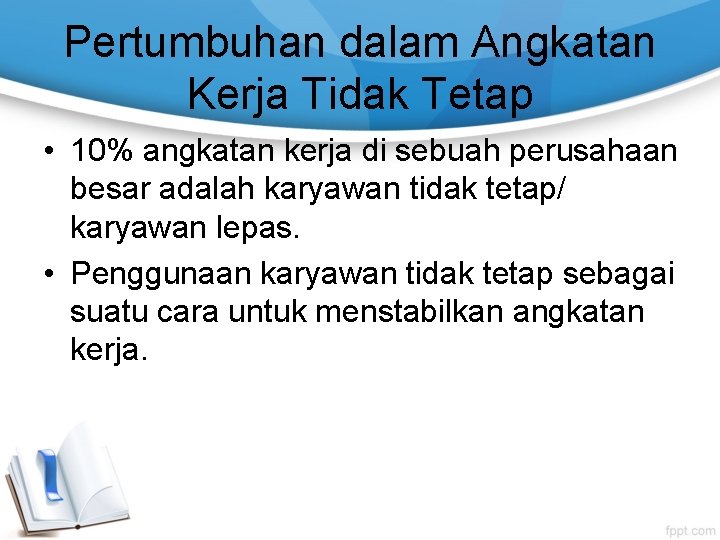 Pertumbuhan dalam Angkatan Kerja Tidak Tetap • 10% angkatan kerja di sebuah perusahaan besar Pertumbuhan dalam Angkatan Kerja Tidak Tetap • 10% angkatan kerja di sebuah perusahaan besar