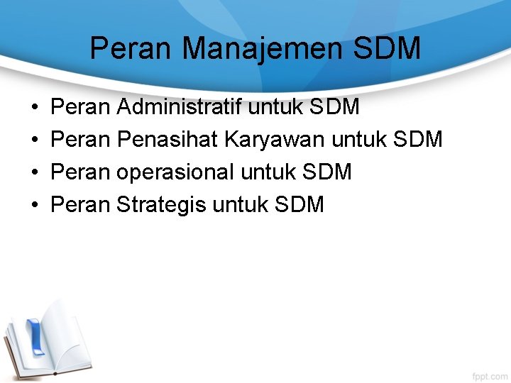 Peran Manajemen SDM • • Peran Administratif untuk SDM Peran Penasihat Karyawan untuk SDM