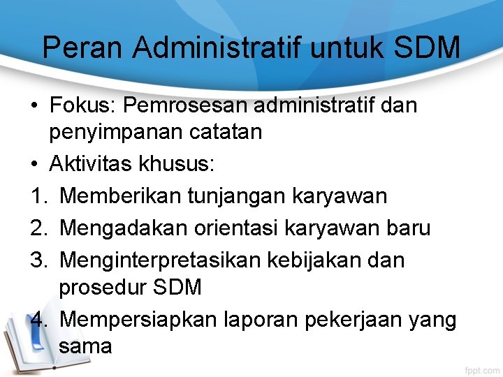 Peran Administratif untuk SDM • Fokus: Pemrosesan administratif dan penyimpanan catatan • Aktivitas khusus: Peran Administratif untuk SDM • Fokus: Pemrosesan administratif dan penyimpanan catatan • Aktivitas khusus: