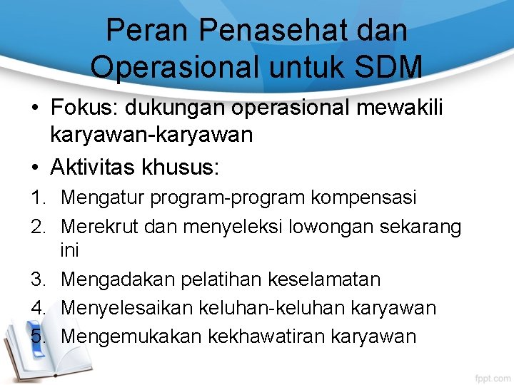 Peran Penasehat dan Operasional untuk SDM • Fokus: dukungan operasional mewakili karyawan-karyawan • Aktivitas